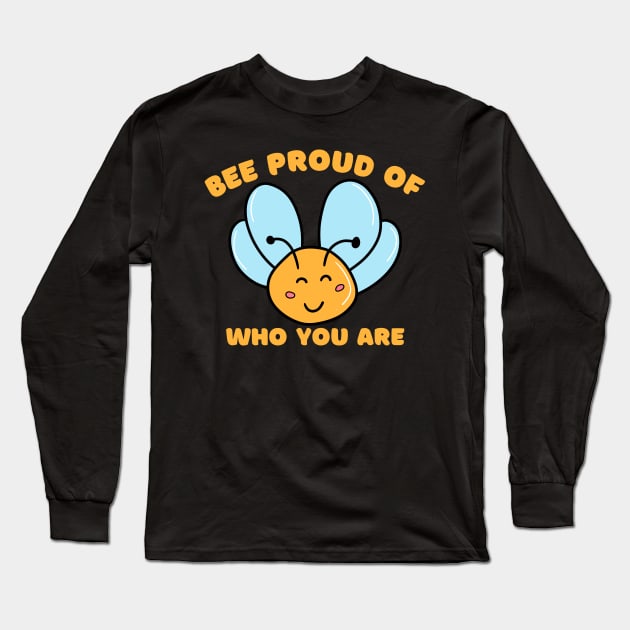 Bee Proud Of Who You Are Long Sleeve T-Shirt by Artist usha